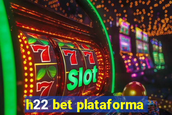 h22 bet plataforma